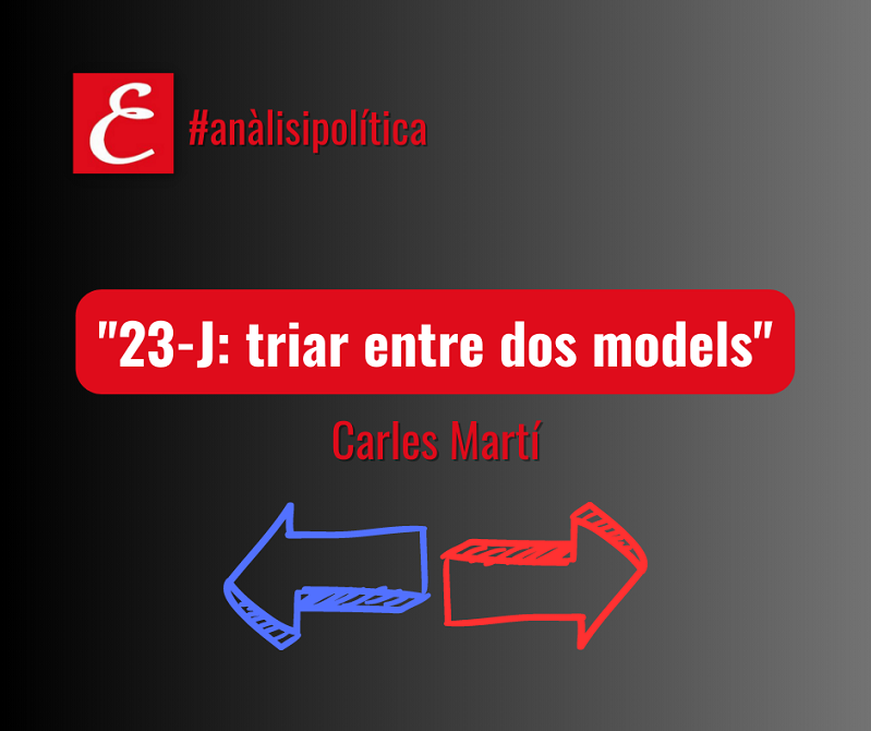 "23-J: triar entre dos models". Carles Martí.